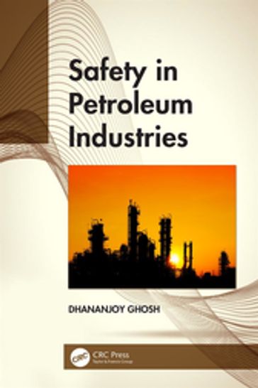 Safety in Petroleum Industries - Dhananjoy Ghosh