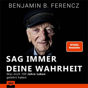 Sag immer Deine Wahrheit - Was mich 100 Jahre Leben gelehrt haben (Ungekurzt) - Benjamin Ferencz