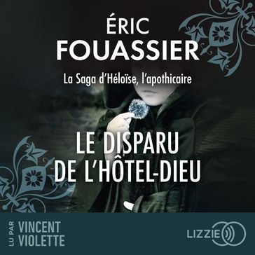 La Saga d'Héloïse - Tome 3 Le disparu de l'Hôtel-Dieu - Eric Fouassier