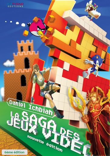 La Saga des Jeux Vidéo: 6ème édition - Daniel Ichbiah