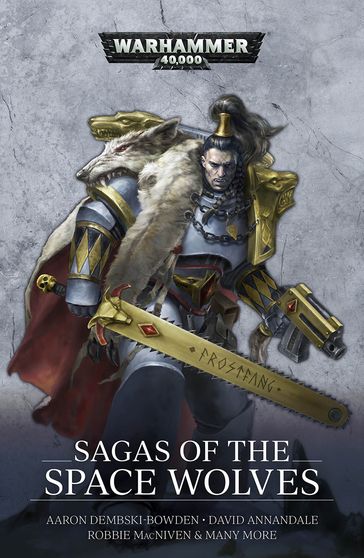 Sagas of the Space Wolves - aaron Dembski-Bowden - Alec Worley - Andy Smillie - Ben Counter - C L Werner - Cavan Scott - David Annandale - Lee Lightner - Mark Clapham - Nick Kyme - Rob Sanders - Robbie MacNiven - Steve Lyons