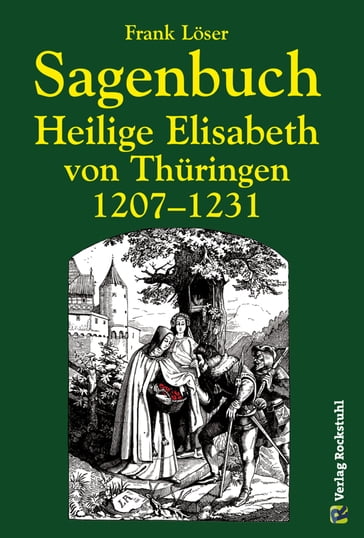 Sagenbuch - Heilige Elisabeth von Thüringen 1207-1231 - Dr. Frank Loser - Harald Rockstuhl