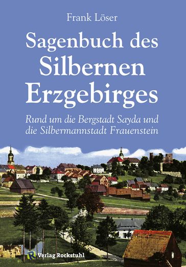 Sagenbuch des Silbernen Erzgebirges - Dr. Frank Loser - Harald Rockstuhl