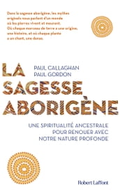 La Sagesse aborigène - Une spiritualité ancestrale pour renouer avec notre nature profonde