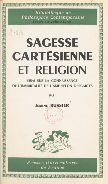 Sagesse cartésienne et religion : essai sur la connaissance de l'immortalité de l'âme selon Descartes - Félix Alcan - Jeanne Russier - Pierre-Maxime Schuhl