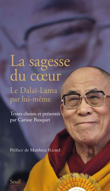 La Sagesse du coeur. Le Dalaï-Lama par lui-même - Carisse Busquet - Dalai-Lama