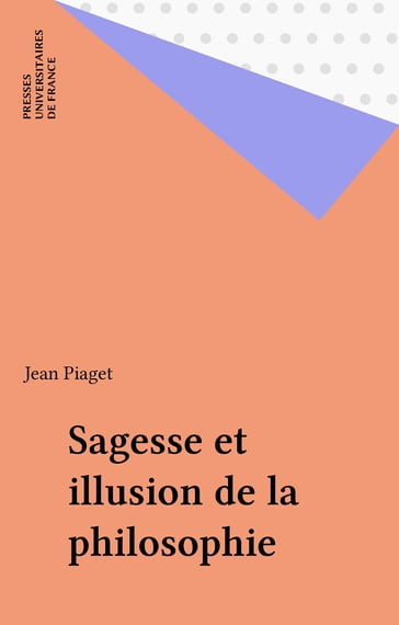 Sagesse et illusion de la philosophie - Jean Piaget