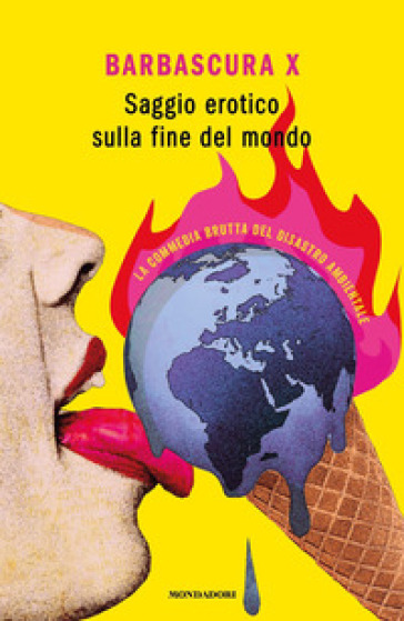 Saggio erotico sulla fine del mondo. La commedia brutta del disastro ambientale - Barbascura X