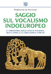 Saggio sul vocalismo indoeuropeo. La preistoria delle lingue d Europa, Iran e India e la loro radice comune