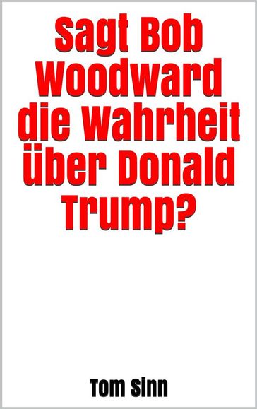 Sagt Bob Woodward die Wahrheit über Donald Trump? - Tom Sinn