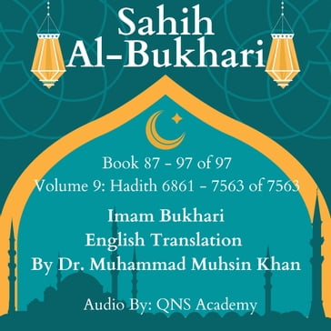 Sahih Al Bukhari English Translation Volume 9 Book 87-97 Hadith number 6861-7563 of 7563 - Imam Bukhari - Translator - Dr. Muhammad Muhsin Khan