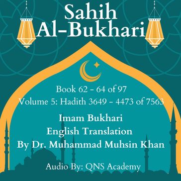 Sahih Al Bukhari English Translation Volume 5 Book 62-64 Hadith 3649-4473 of 7563 - Imam Bukhari - Translator - Dr. Muhammad Muhsin Khan