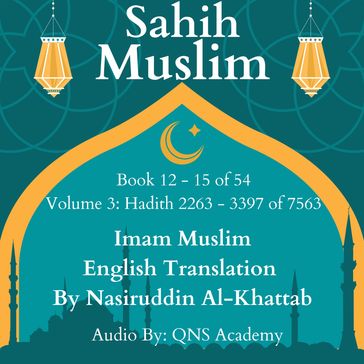 Sahih Muslim English Audio Book 12-15 (Vol 3) Hadith number 2263-3397 of 7563 - Imam Muslim - Translator -Nasiruddin Al-Khattab