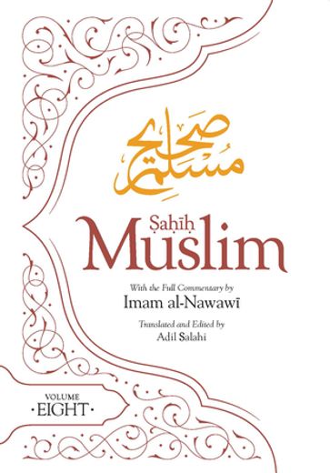 Sahih Muslim (Volume 8) - Imam Abul-Husain Muslim - Imam al Nawawi - Adil Salahi