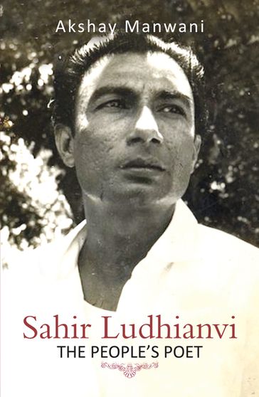 Sahir Ludhianvi - The People's Poet - Akshay Manwani