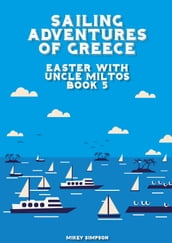 Sailing Adventures of Greece: Easter With Uncle Miltos - Book 5