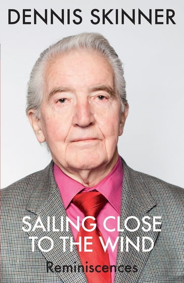 Sailing Close to the Wind - Dennis Skinner - Kevin Maguire