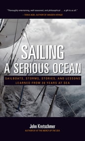 Sailing a Serious Ocean : Sailboats, Storms, Stories and Lessons Learned from 30 Years at Sea