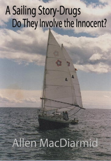 A Sailing Story-Drugs, Do They Involve The Innocent? - Allen MacDiarmid