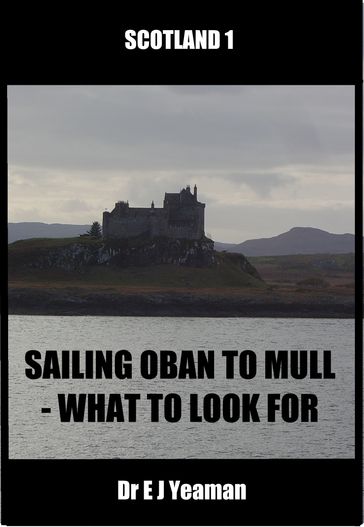 Sailing from Oban to Mull: What to Look for - Dr E J Yeaman