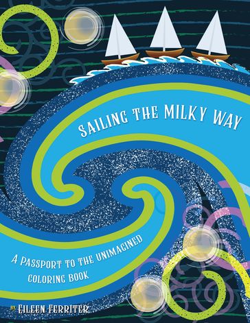 Sailing the Milky Way, A Passport to the Unimagined Coloring Book - Eileen Ferriter