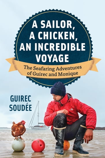 A Sailor, A Chicken, An Incredible Voyage - Guirec Soudée
