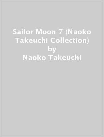 Sailor Moon 7 (Naoko Takeuchi Collection) - Naoko Takeuchi