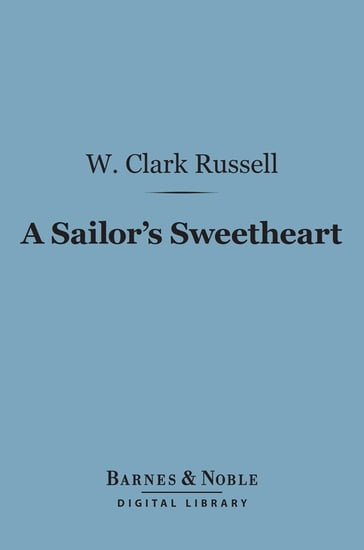 A Sailor's Sweetheart (Barnes & Noble Digital Library) - W. Clark Russell