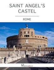 Saint Angel s Castel, Rome - An Ebook Guide