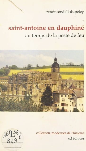 Saint-Antoine en Dauphiné : au temps de la peste de feu - Renée Sandell-Dupeley