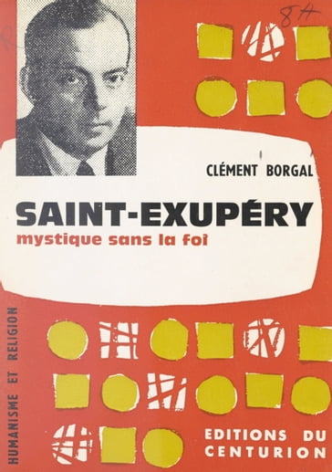 Saint-Exupéry, mystique sans la foi - Clément Borgal