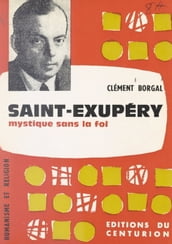 Saint-Exupéry, mystique sans la foi