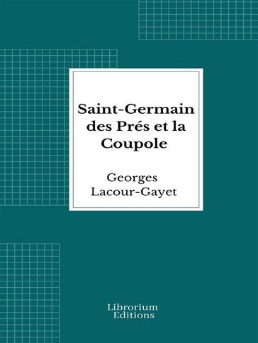 Saint-Germain des Prés et la Coupole - Georges Lacour-Gayet