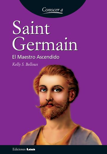 Saint Germain, el maestro ascendido - Kelly S. Bellows