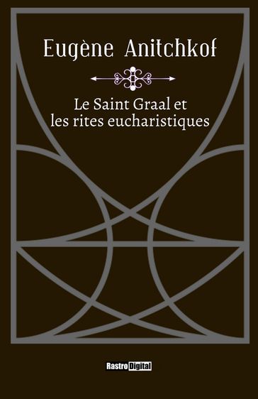 Le Saint Graal et les rites eucharistiques - Eugène Anitchkof