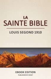 La Sainte Bible: Louis Segond 1910 (L Ancien et le Nouveau Testament)