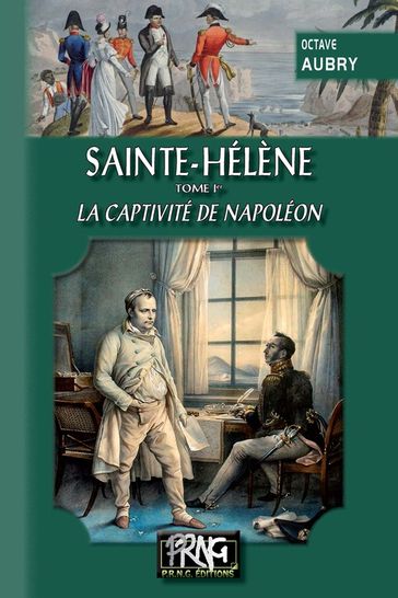 Sainte-Hélène (Tome Ier : la captivité de Napoléon) - Octave Aubry