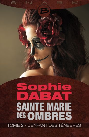 Sainte Marie des Ombres, T2 : L'Enfant des ténèbres - Sophie Dabat