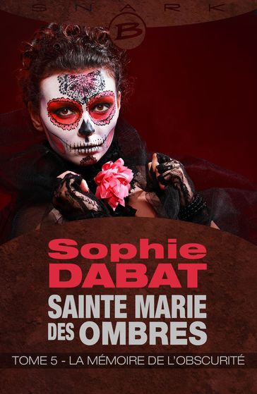 Sainte Marie des Ombres, T5 : La Mémoire de l'obscurité - Sophie Dabat