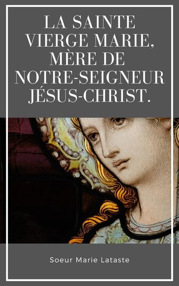 La Sainte Vierge Marie, Mère de Notre-Seigneur Jésus-Christ. - Soeur Marie Lataste