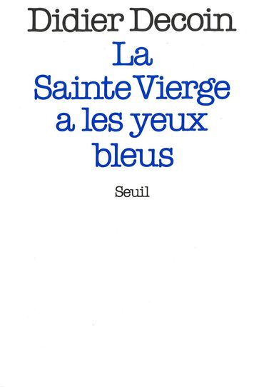 La Sainte Vierge a les yeux bleus - Didier Decoin