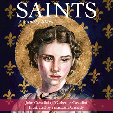 Saints: A Family Story - John Cavadini - Catherine Cavadini