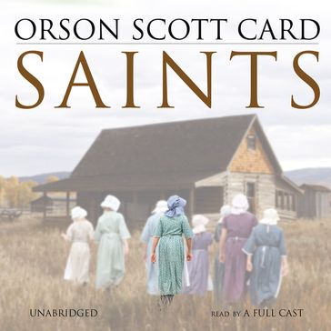 Saints - Orson Scott Card - Emily Janice Card - Paul Boehmer - Gabrielle de Cuir - Kirby Heyborne - John Rubinstein - Stefan Rudnicki - Judy Young - Skyboat Media