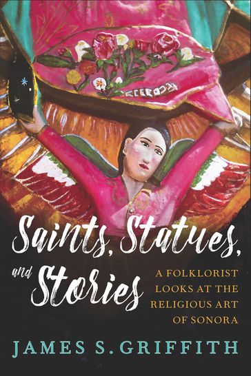 Saints, Statues, and Stories - James S. Griffith