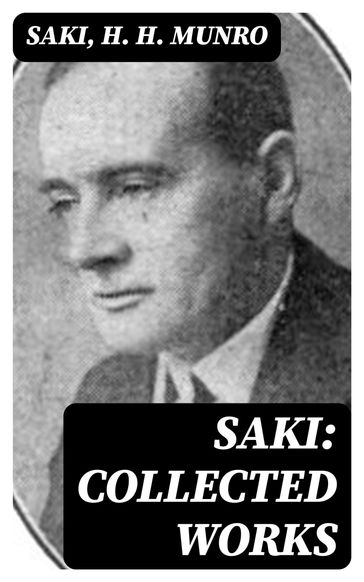 Saki: Collected Works - Hector Hugh Munro (Saki) - H. H. Munro