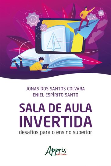 Sala de Aula Invertida: Desafios Para o Ensino Superior - Eniel Espírito Santo - Jonas dos Santos Colvara