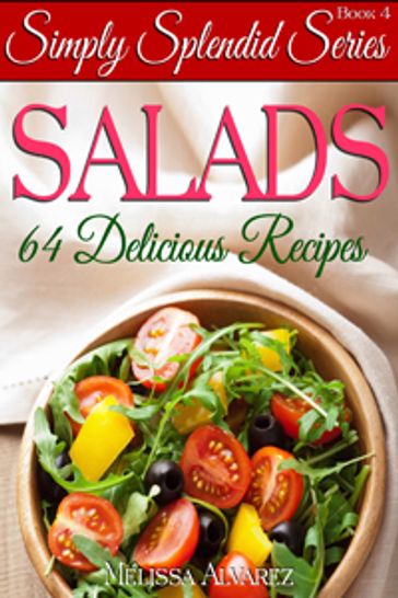 Salads: 64 Delicious Recipes (Simply Splendid Series Book 4) - Melissa Alvarez