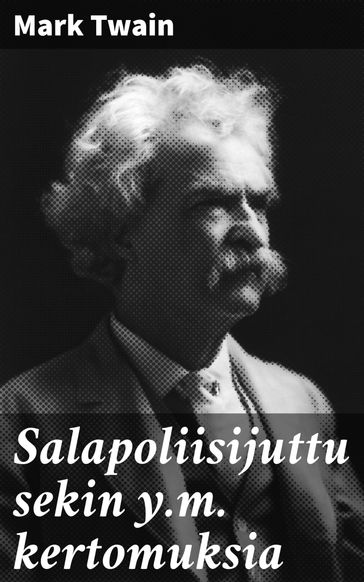 Salapoliisijuttu sekin y.m. kertomuksia - Twain Mark