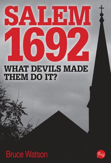 Salem 1692: What Devils Made Them Do It? - Bruce Watson
