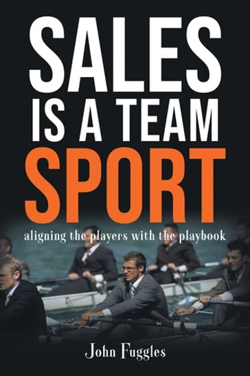 Sales Is a Team Sport - John Fuggles